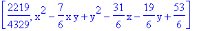 [2219/4329, x^2-7/6*x*y+y^2-31/6*x-19/6*y+53/6]